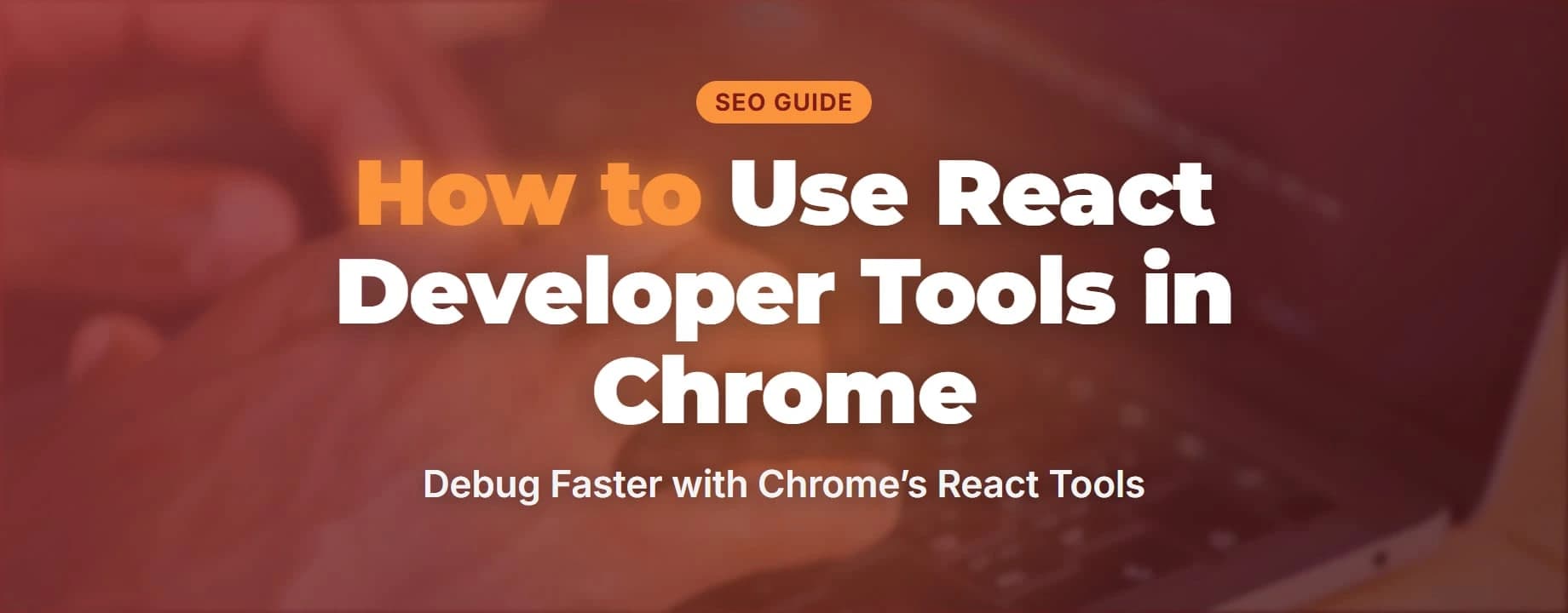 Step‑by‑step guide to using React Developer Tools in Chrome for faster debugging